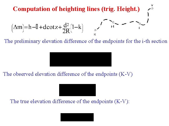 Computation of heighting lines (trig. Height. ) The preliminary elevation difference of the endpoints Computation of heighting lines (trig. Height. ) The preliminary elevation difference of the endpoints