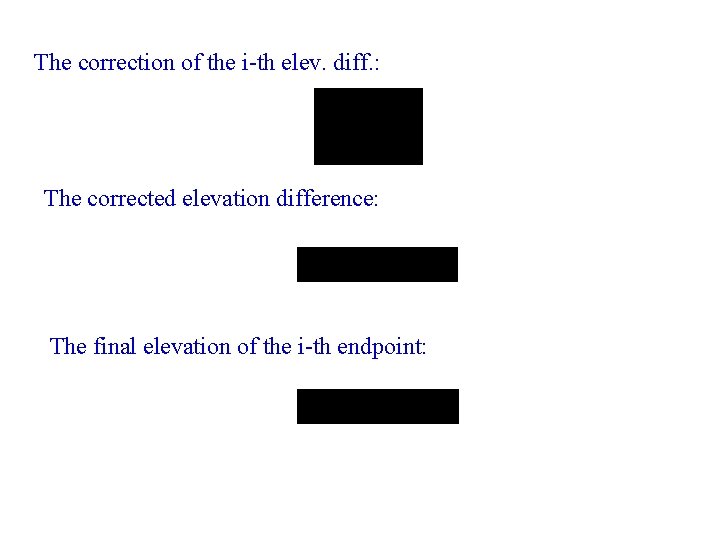 The correction of the i-th elev. diff. : The corrected elevation difference: The final