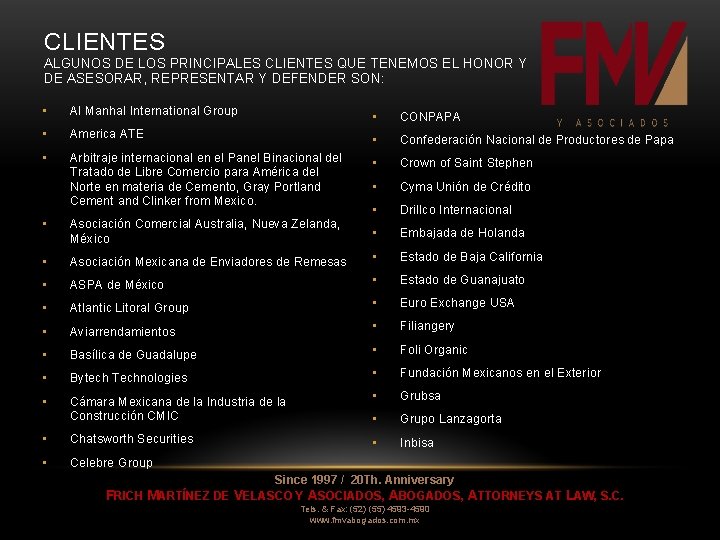 CLIENTES ALGUNOS DE LOS PRINCIPALES CLIENTES QUE TENEMOS EL HONOR Y DE ASESORAR, REPRESENTAR CLIENTES ALGUNOS DE LOS PRINCIPALES CLIENTES QUE TENEMOS EL HONOR Y DE ASESORAR, REPRESENTAR
