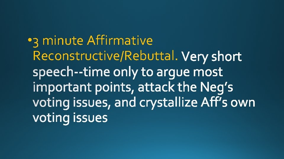  • 3 minute Affirmative Reconstructive/Rebuttal. 