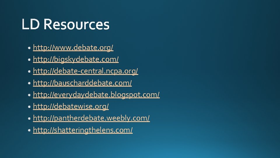 http: //www. debate. org/ http: //bigskydebate. com/ http: //debate-central. ncpa. org/ http: //bauscharddebate. com/