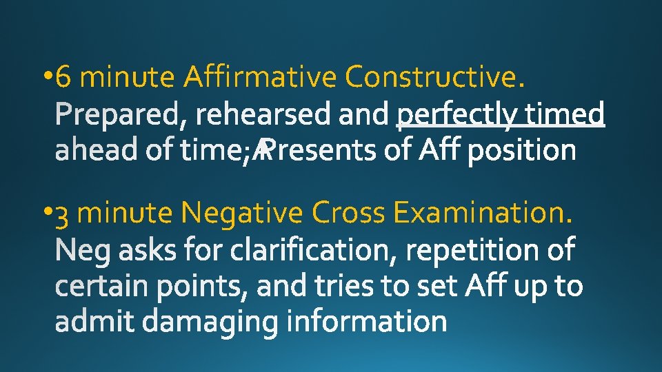 • 6 minute Affirmative Constructive. • 3 minute Negative Cross Examination. 