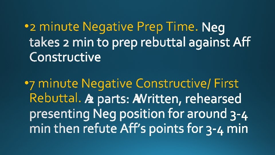  • 2 minute Negative Prep Time. • 7 minute Negative Constructive/ First Rebuttal.