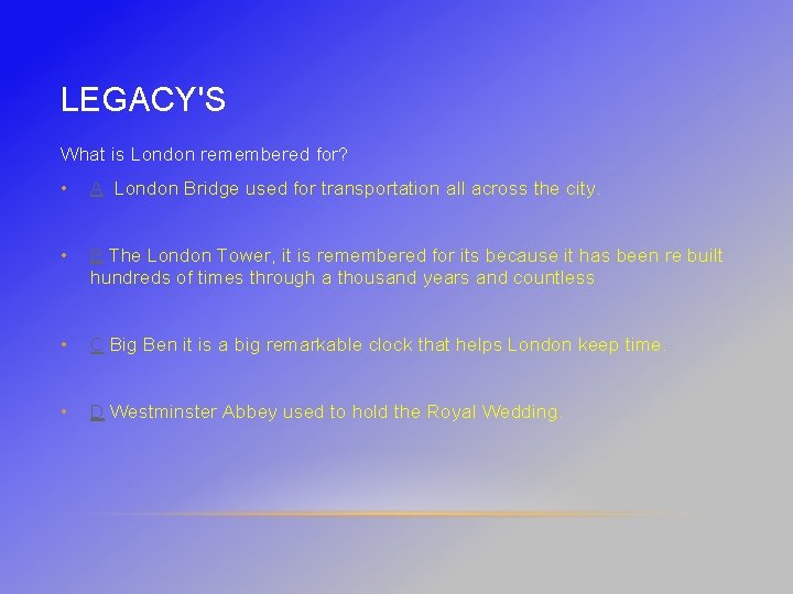 LEGACY'S What is London remembered for? • A London Bridge used for transportation all