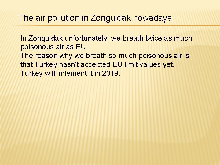 The air pollution in Zonguldak nowadays In Zonguldak unfortunately, we breath twice as much