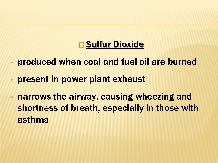 � Sulfur Dioxide • produced when coal and fuel oil are burned • present