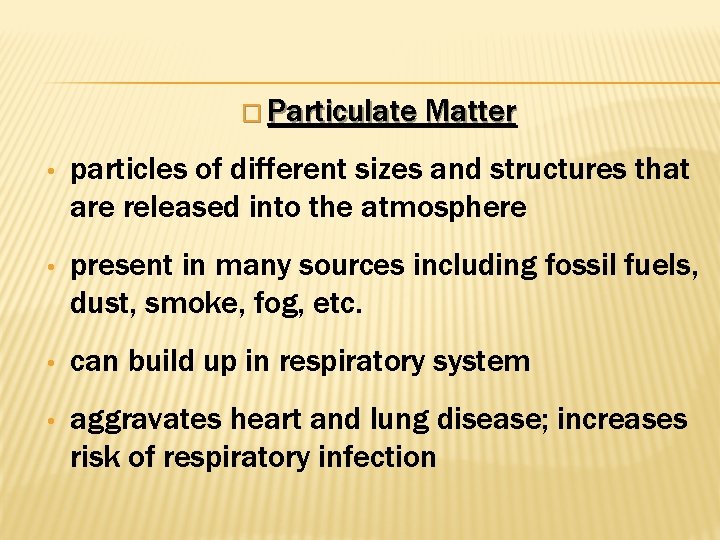 � Particulate Matter • particles of different sizes and structures that are released into