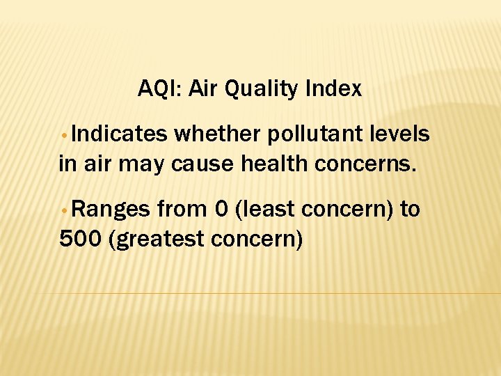 AQI: Air Quality Index • Indicates whether pollutant levels in air may cause health