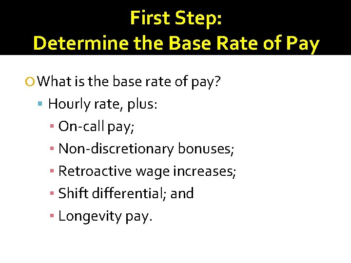 First Step: Determine the Base Rate of Pay What is the base rate of First Step: Determine the Base Rate of Pay What is the base rate of