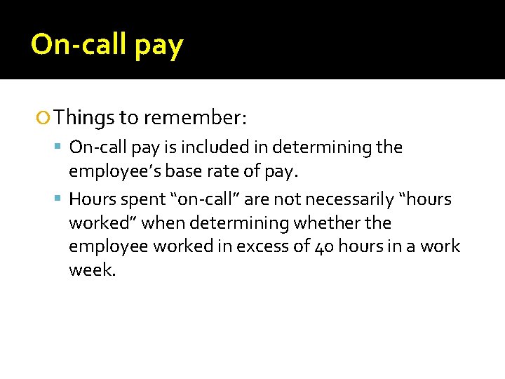 On-call pay Things to remember: On-call pay is included in determining the employee’s base On-call pay Things to remember: On-call pay is included in determining the employee’s base