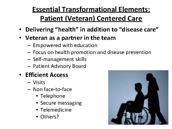 Essential Transformational Elements: Patient (Veteran) Centered Care • Delivering “health” in addition to “disease