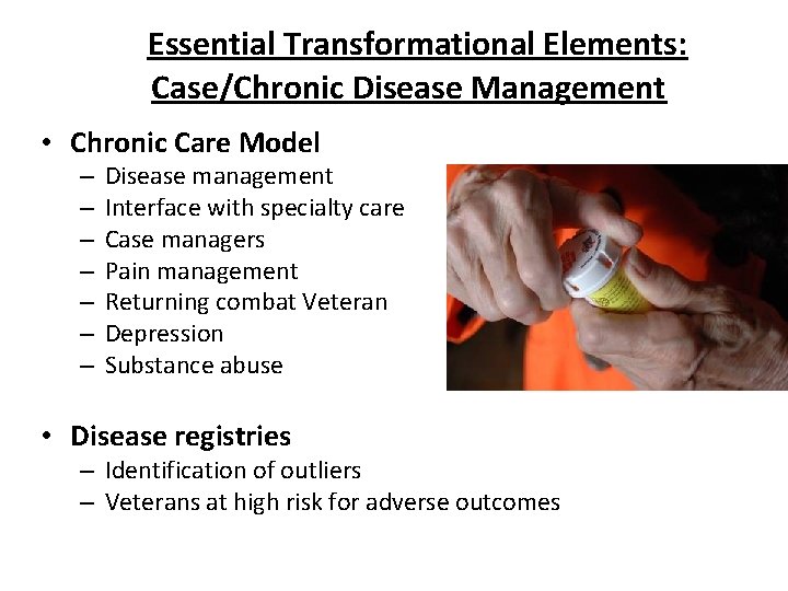 Essential Transformational Elements: Case/Chronic Disease Management • Chronic Care Model – – – –