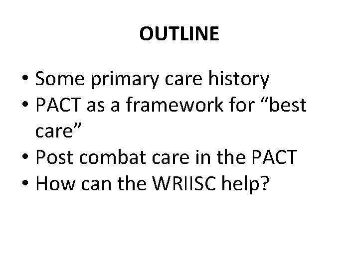 OUTLINE • Some primary care history • PACT as a framework for “best care”