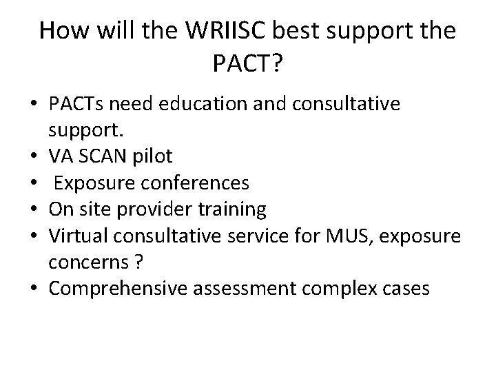 How will the WRIISC best support the PACT? • PACTs need education and consultative
