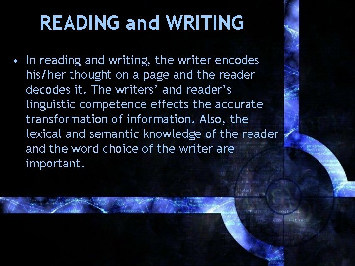 READING and WRITING • In reading and writing, the writer encodes his/her thought on