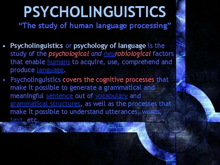 PSYCHOLINGUISTICS “The study of human language processing” • Psycholinguistics or psychology of language is