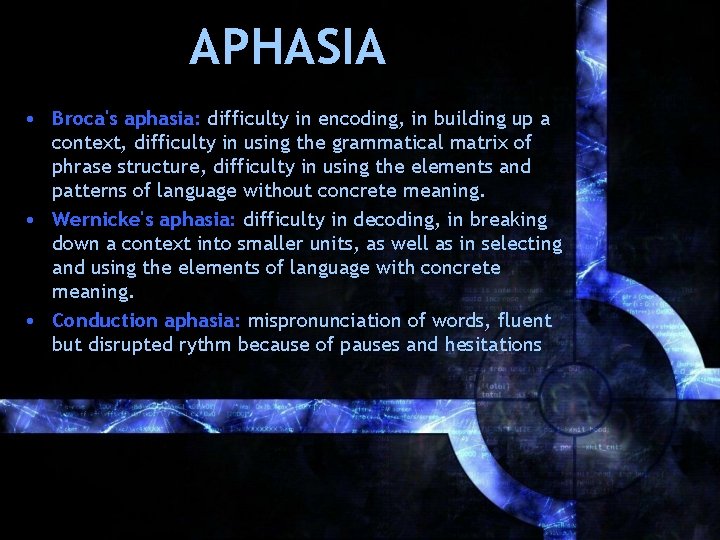 APHASIA • Broca's aphasia: difficulty in encoding, in building up a context, difficulty in