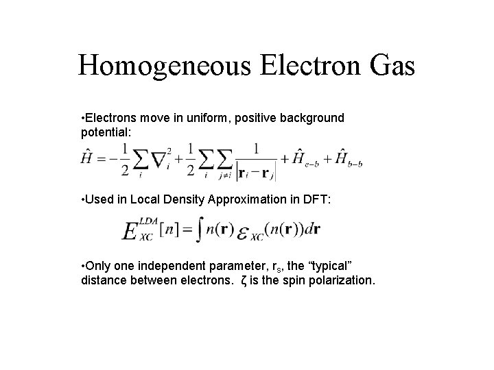 Homogeneous Electron Gas • Electrons move in uniform, positive background potential: • Used in