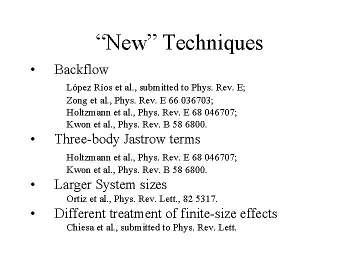 “New” Techniques • Backflow López Ríos et al. , submitted to Phys. Rev. E;