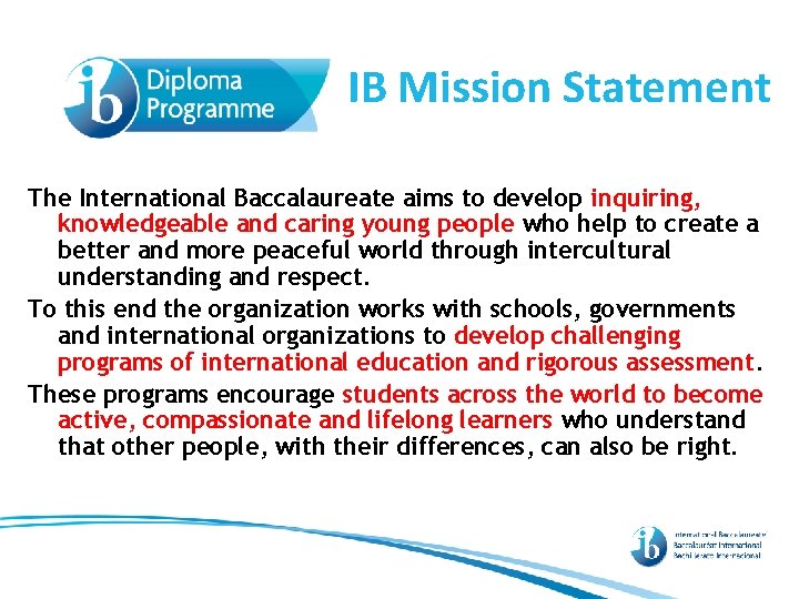IB Mission Statement The International Baccalaureate aims to develop inquiring, knowledgeable and caring young