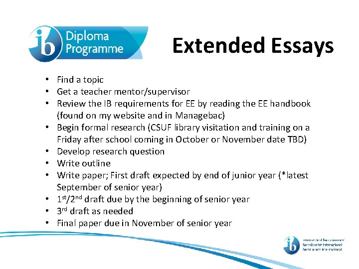 Extended Essays • Find a topic • Get a teacher mentor/supervisor • Review the