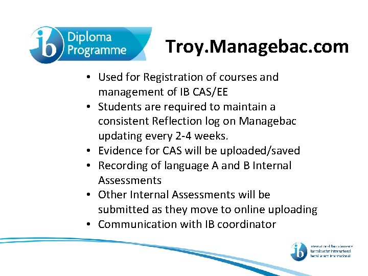 Troy. Managebac. com • Used for Registration of courses and management of IB CAS/EE