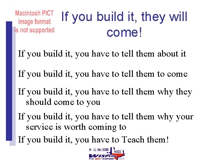If you build it, they will come! If you build it, you have to