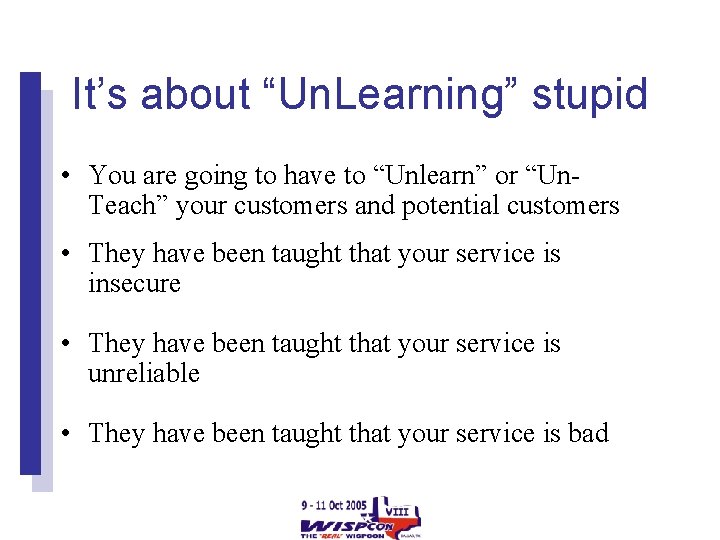 It’s about “Un. Learning” stupid • You are going to have to “Unlearn” or