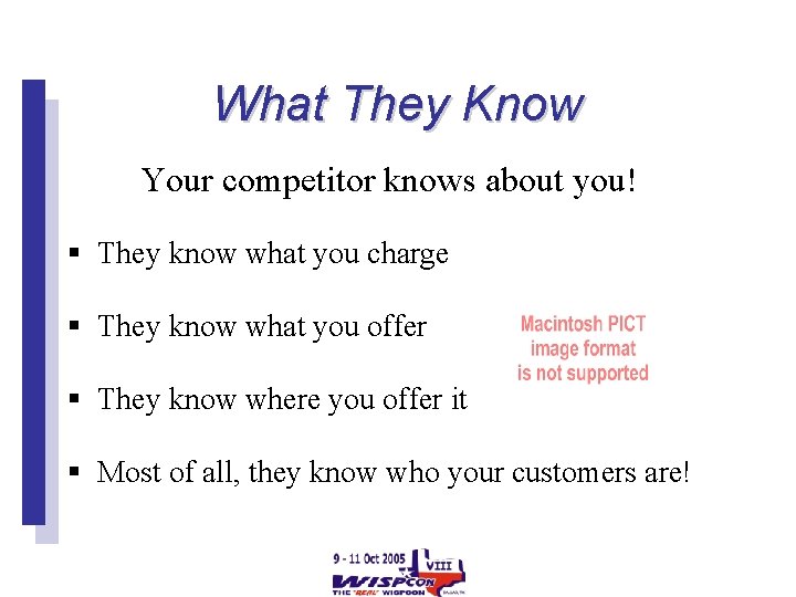 What They Know Your competitor knows about you! § They know what you charge