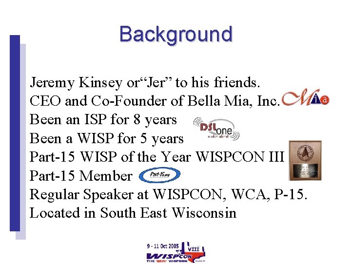 Background Jeremy Kinsey or“Jer” to his friends. CEO and Co-Founder of Bella Mia, Inc.