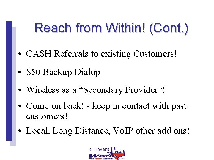 Reach from Within! (Cont. ) • CASH Referrals to existing Customers! • $50 Backup