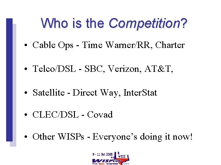 Who is the Competition? • Cable Ops - Time Warner/RR, Charter • Telco/DSL -