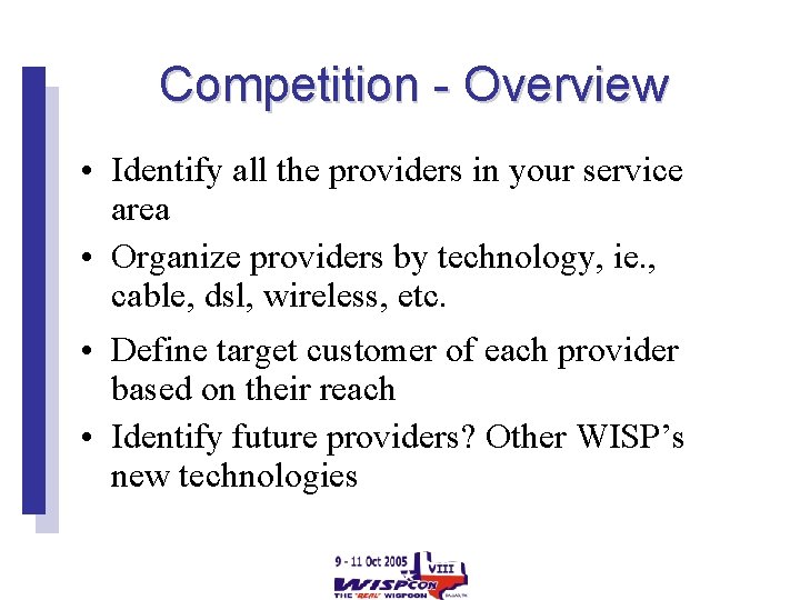 Competition - Overview • Identify all the providers in your service area • Organize