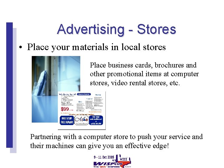 Advertising - Stores • Place your materials in local stores Place business cards, brochures