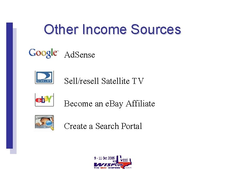 Other Income Sources Ad. Sense Sell/resell Satellite TV Become an e. Bay Affiliate Create