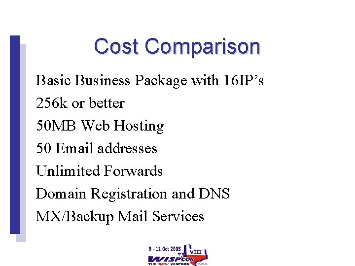 Cost Comparison Basic Business Package with 16 IP’s 256 k or better 50 MB