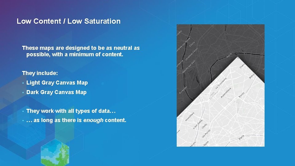 Low Content / Low Saturation These maps are designed to be as neutral as