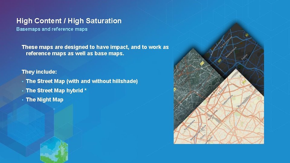 High Content / High Saturation Basemaps and reference maps These maps are designed to