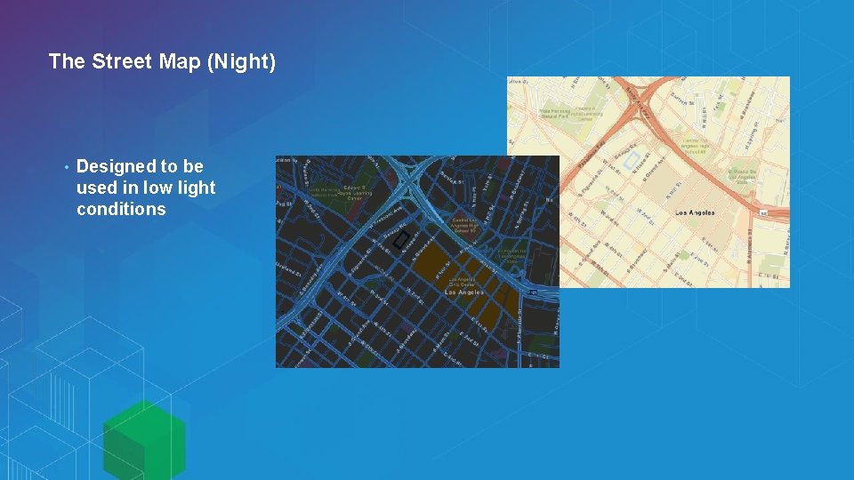 The Street Map (Night) • Designed to be used in low light conditions 