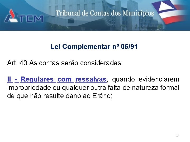 Lei Complementar nº 06/91 Art. 40 As contas serão consideradas: II - Regulares com