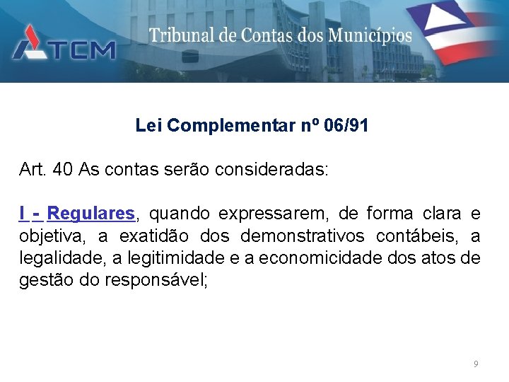 Lei Complementar nº 06/91 Art. 40 As contas serão consideradas: I - Regulares, quando