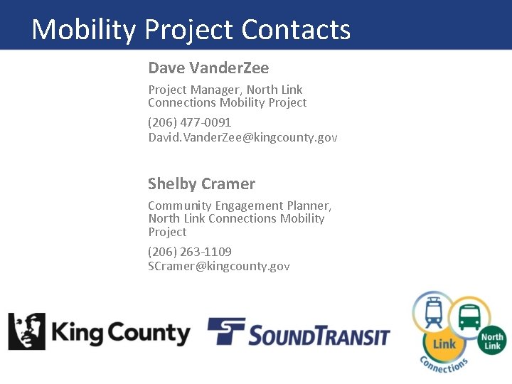 Mobility Project Contacts Dave Vander. Zee Project Manager, North Link Connections Mobility Project (206)