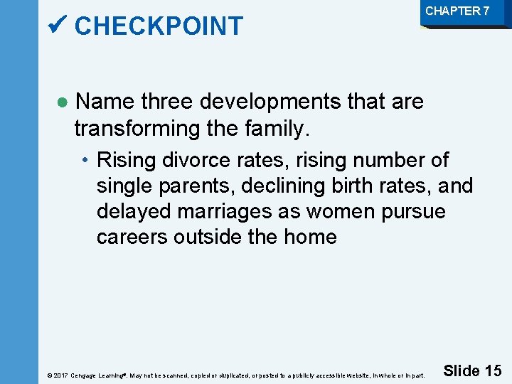  CHECKPOINT CHAPTER 7 ● Name three developments that are transforming the family. •