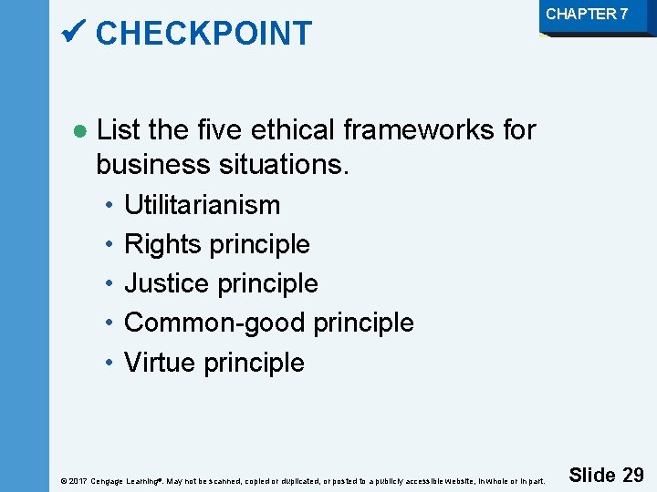  CHECKPOINT CHAPTER 7 ● List the five ethical frameworks for business situations. •