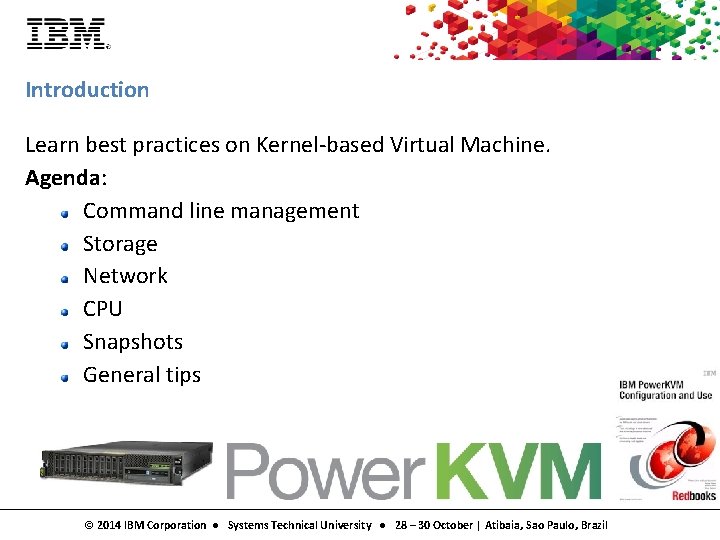 Introduction Learn best practices on Kernel-based Virtual Machine. Agenda: Command line management Storage Network