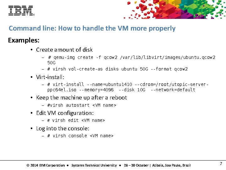 Command line: How to handle the VM more properly Examples: • Create amount of