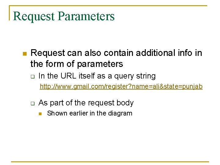 Request Parameters n Request can also contain additional info in the form of parameters