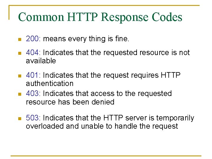 Common HTTP Response Codes n 200: means every thing is fine. n 404: Indicates