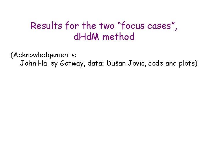 Results for the two “focus cases”, d. Hd. M method (Acknowledgements: John Halley Gotway,