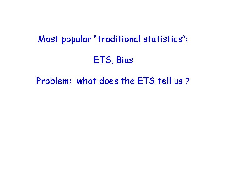 Most popular “traditional statistics”: ETS, Bias Problem: what does the ETS tell us ?